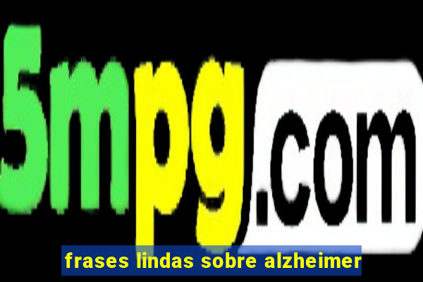 frases lindas sobre alzheimer